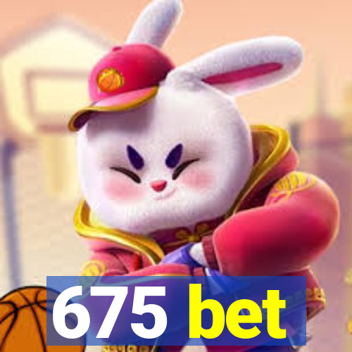 675 bet